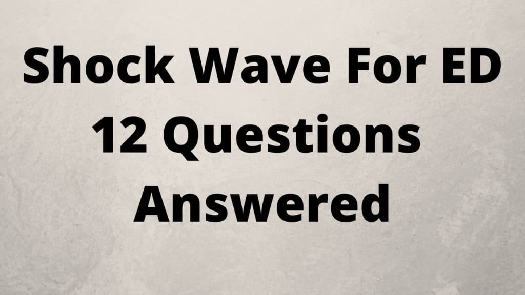 12-Questions-Answered-About-Shock-Wave-Therapy-For-ED