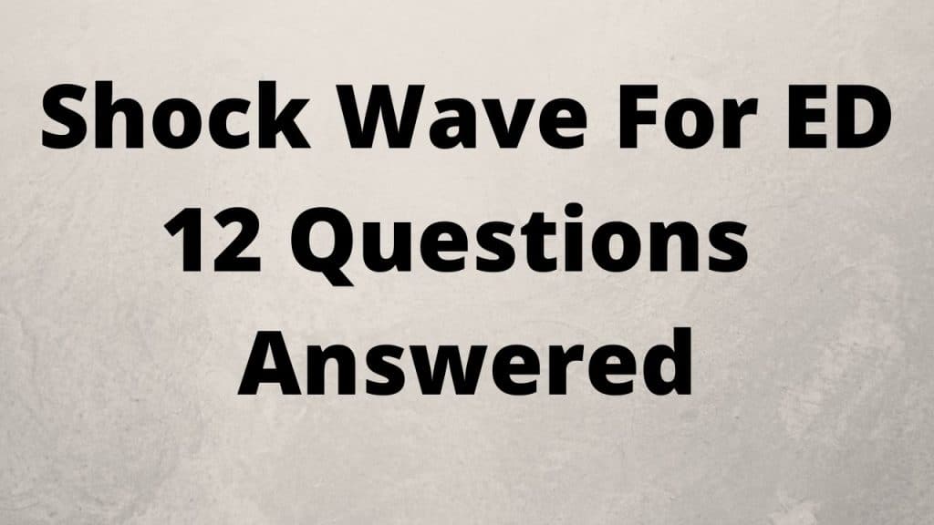 12 Questions About Shock Wave Therapy For ED 2 12-Questions-Answered-About-Shock-Wave-Therapy-For-ED