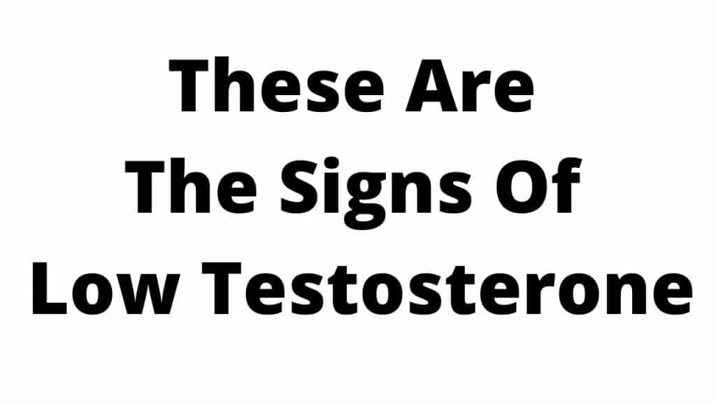 These Are The Signs Of Low Testosterone