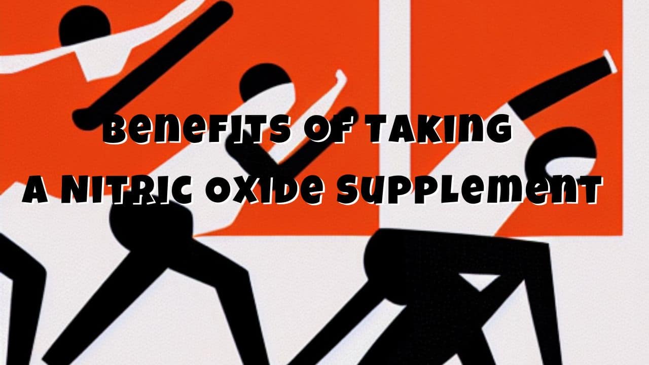 What Are Some Of The Benefits Of Taking A Nitric Oxide Supplement