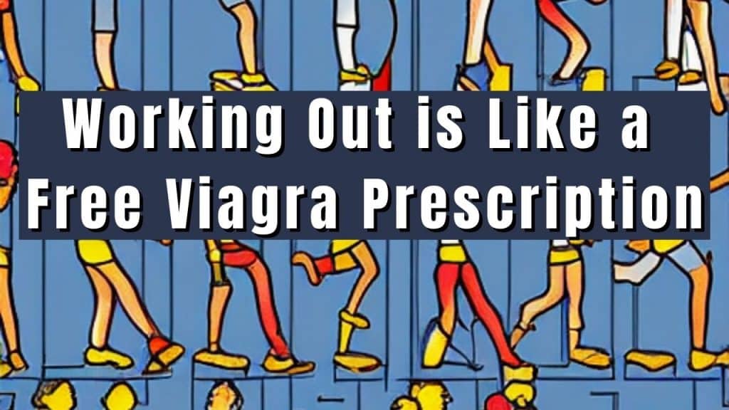 Working Out is Like a Free Viagra Subscription